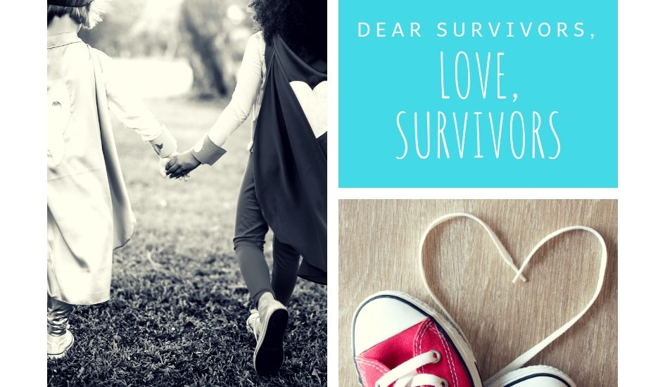 Dear Survivors. Love, Survivors